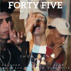 FORTY FIVE (feat. FLOW ELEGANCIA, PANTHER THE BLACK & JHON JHON)