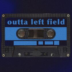 outta left field