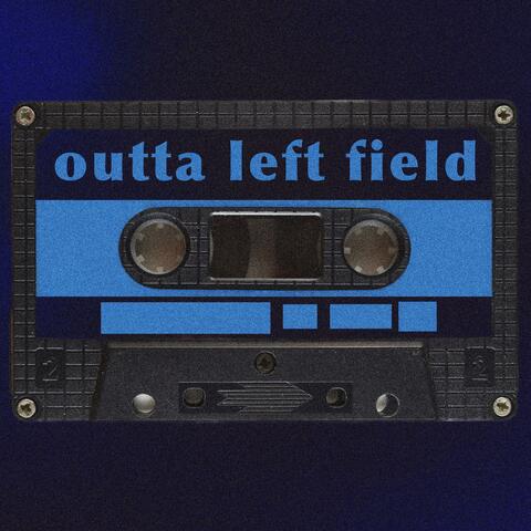 outta left field