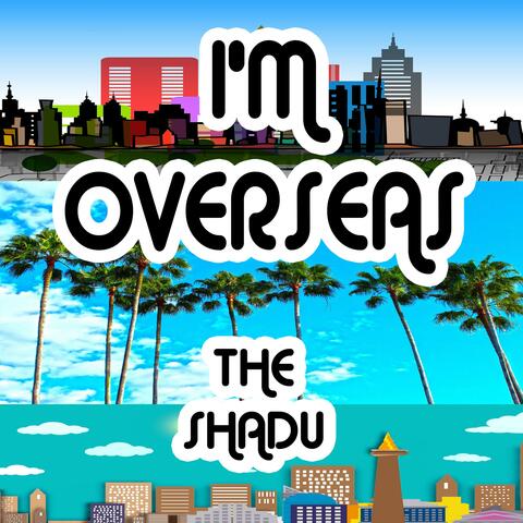I'M OVERSEAS