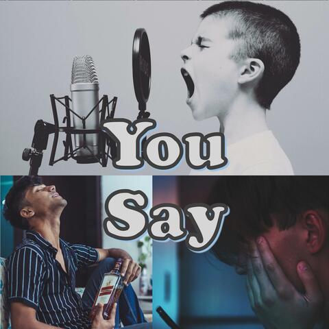 You Say