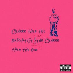 Clearrr then the Brightest Star Clearrr then the One