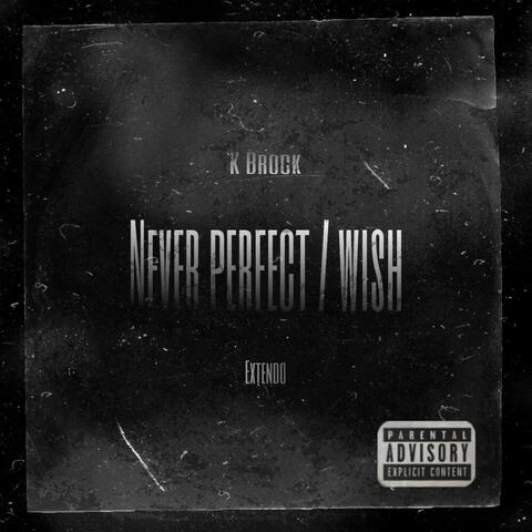 Never Perfect/Wish