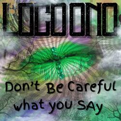 Don't Be Careful What You Say