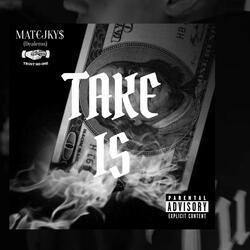 TAKE IS