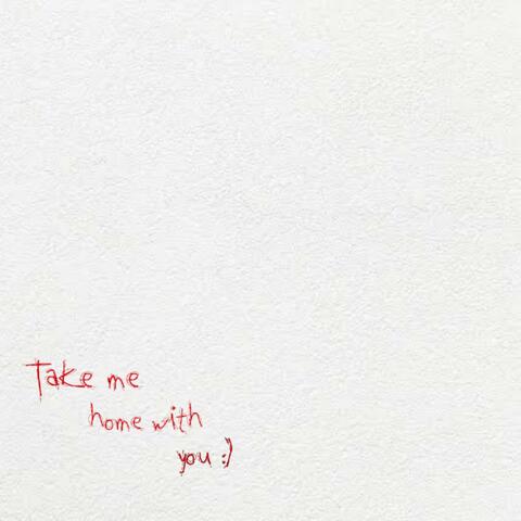 take me home with you