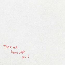 take me home with you