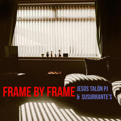 Frame by frame (feat. Susurrante's)