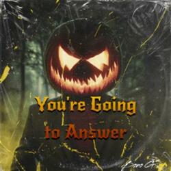 You're Going to Answer