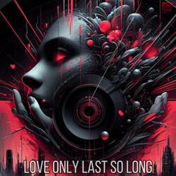 Love only last so long