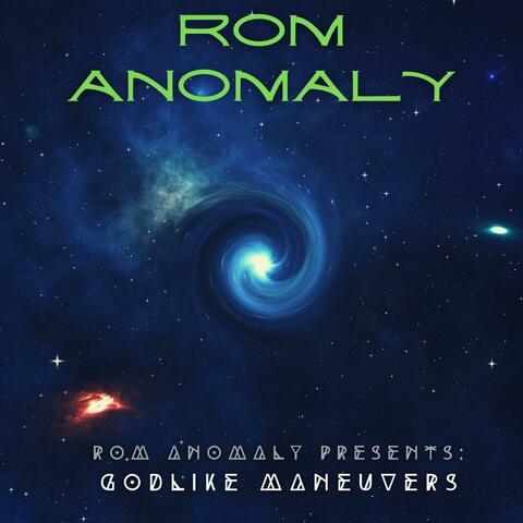 ROM ANOMALY PRESENTS: GODLIKE MANEUVERS