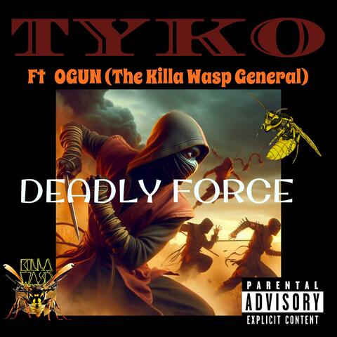 DEADLY FORCE (feat. OGUN The Killa Wasp General)