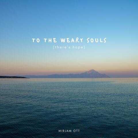 To The Weary Souls