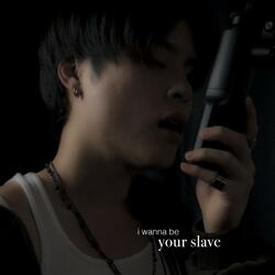 i wanna be your slave