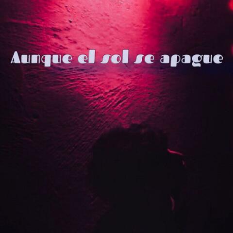 Aunque el sol se apague