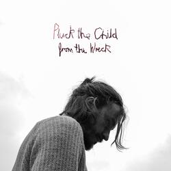 Pluck The Child From The Wreck