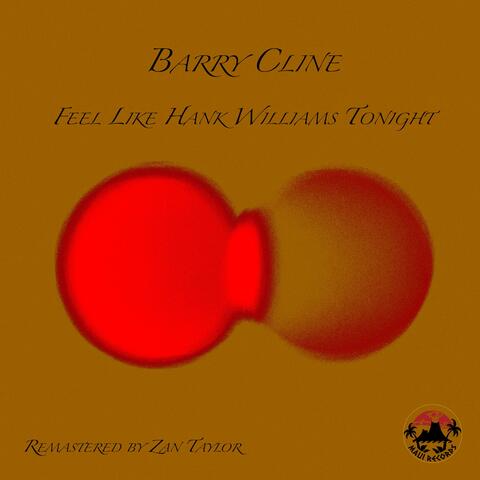 Barry Cline Feel Like Hank Williams Tonight  (Remastered)