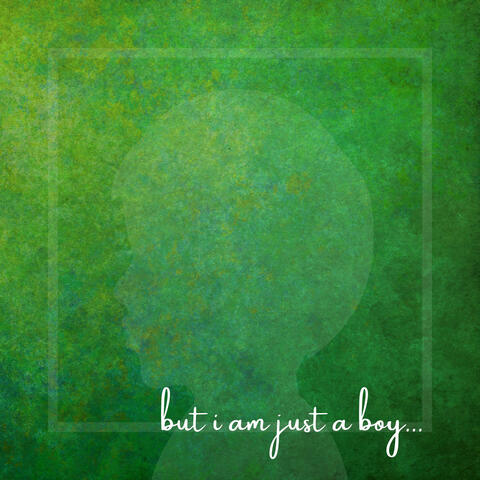 But I Am Just A Boy