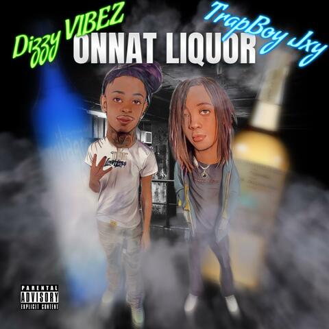 ONNAT LIQUOR (feat. Dizzy VIBEZ & Trapboyjxy)