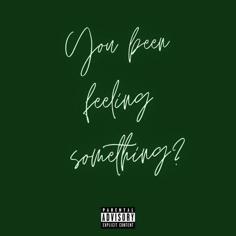 YOU FEELING SOMETHING?