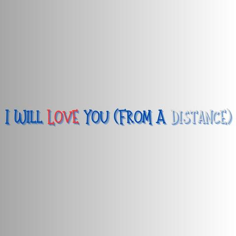 I Will Love You (From A Distance)