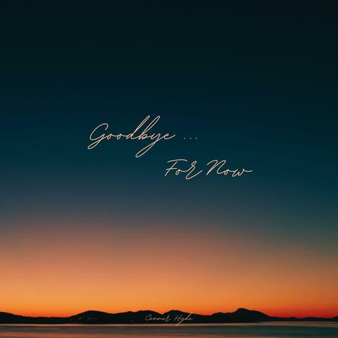 Goodbye...For Now