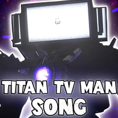 TITAN TV MAN SONG