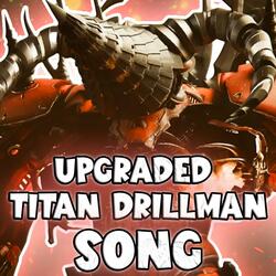 UPGRADED TITAN DRILLMAN SONG