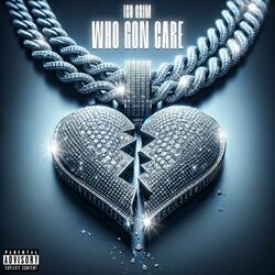 WHO GON CARE