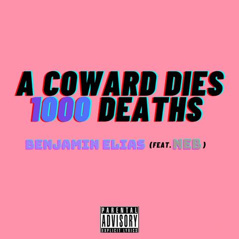 A COWARD DIES 1000 DEATHS (feat. Neb)