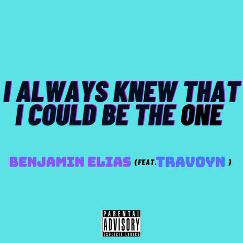 I ALWAYS KNEW THAT I COULD BE THE ONE (feat. TraVoYn)