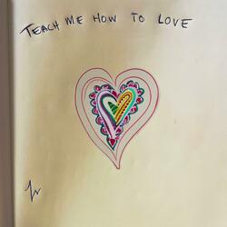Teach Me How To Love