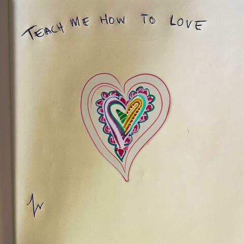 Teach Me How To Love