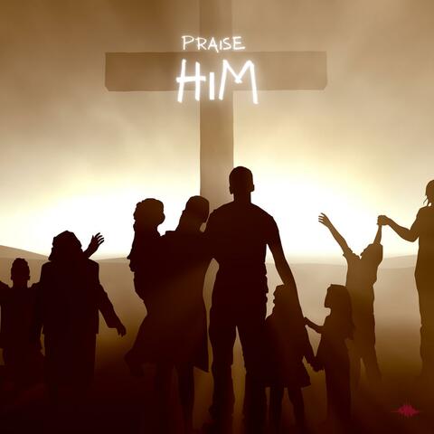 Praise Him