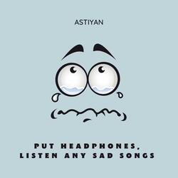 put headphones, listen any sad songs