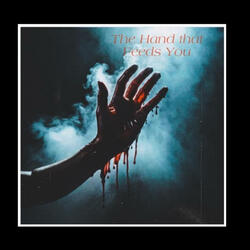 The Hand that Feeds You