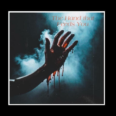 The Hand that Feeds You
