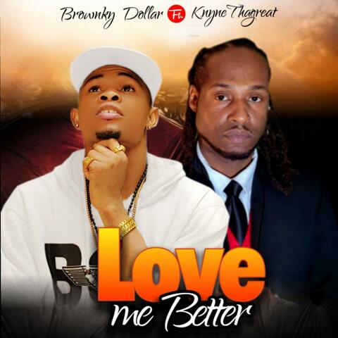 Love Me Better (feat. KnyneThaGreat)