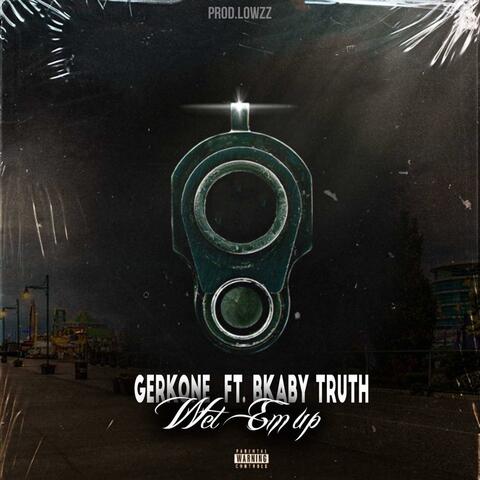 Wet Em Up (feat. Bkabytruth)