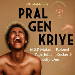Pral gen kriye (feat. Kolonel Freez, Pape John, Kelly one Haiti & Rocker Fucker)