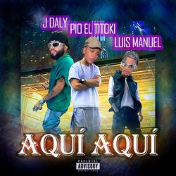 Aqui Aqui (feat. Pio El Titoki & Luis Manuel)
