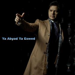 Ya Abyad Ya Eswed
