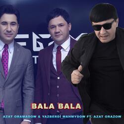 Bala Bala (feat. Azat Oramadow & Yazberdi Mahmydow)