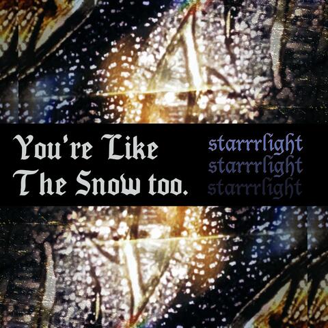 You're Like The Snow Too. (interlude)