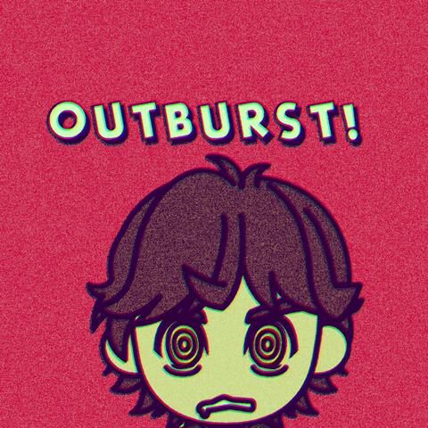 OUTBURST!