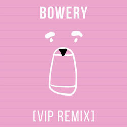 Bowery (VIP Remix)
