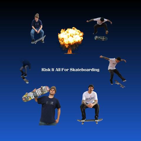 Risk It All For Skateboarding