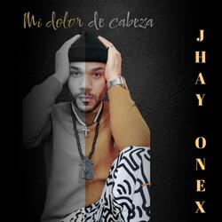 Jhay onex Mi dolor de cabeza