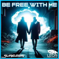 Be free with me