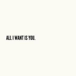 All I Want Is You